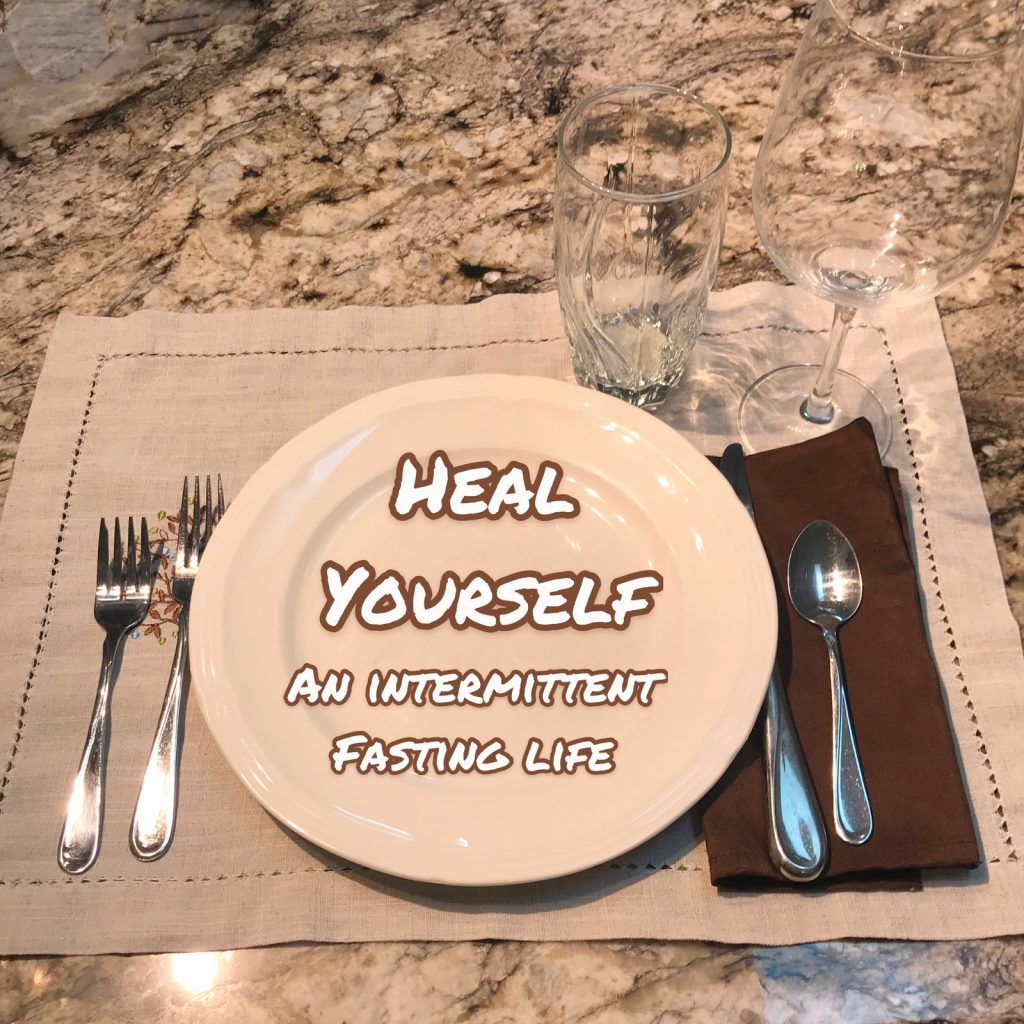 Heal Yourself: An Intermittent Fasting Life